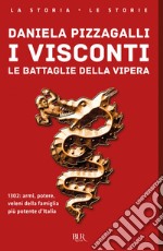 I Visconti. Le battaglie della vipera libro