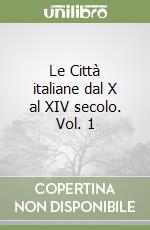 Le Città italiane dal X al XIV secolo. Vol. 1 libro