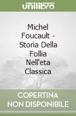 Michel Foucault - Storia Della Follia Nell'eta Classica libro