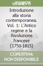 Introduzione alla storia contemporanea. Vol. 1: L'Antico regime e la Rivoluzione francese (1750-1815) libro