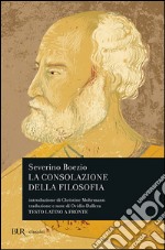 La consolazione della filosofia. Testo latino a fronte libro