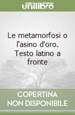 Le metamorfosi o l'asino d'oro. Testo latino a fronte libro