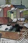 Tonio Kröger. Testo tedesco a fronte libro di Mann Thomas