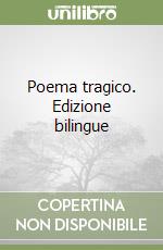 Poema tragico. Edizione bilingue libro