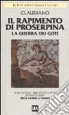 Il rapimento di Proserpina-La guerra dei Goti. Testo latino a fronte libro