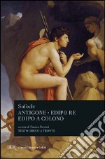 Antigone-Edipo re-Edipo a Colono. Testo greco a fronte libro