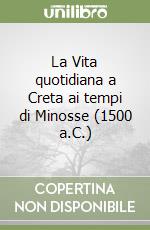 La Vita quotidiana a Creta ai tempi di Minosse (1500 a.C.) libro