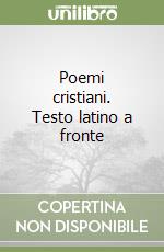 Poemi cristiani. Testo latino a fronte libro