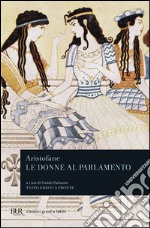 Le donne al parlamento. Ediz. bilingue libro