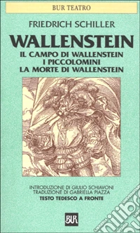 Wallenstein. Il campo di Wallenstein. I Piccolomini. La morte di Wallenstein libro