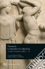 Viaggio in Grecia. Guida antiquaria e artistica. Testo greco a fronte. Vol. 5: Olimpia e Elide libro