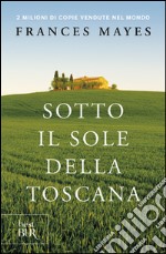 Sotto il sole della Toscana libro