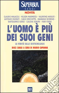 L'uomo è più dei suoi geni. La verità sulle biotecnologie libro