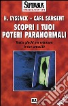 Scopri i tuoi poteri paranormali. Test e giochi per misurare le tue capacità libro