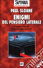 Enigmi del pensiero laterale. Trappole logiche e quesiti paradossali libro