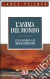 L'anima del mondo. Conversazione con Silvia Ronchey libro di Hillman James Ronchey Silvia