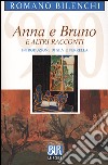 Anna e Bruno e altri racconti libro di Bilenchi Romano