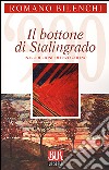 Il bottone di Stalingrado libro di Bilenchi Romano