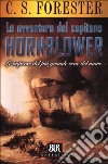 Le avventure del capitano Hornblower. Le imprese del più grande eroe del mare libro