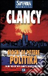 Politika. Giochi di potere libro di Clancy Tom Pagliano M. (cur.)