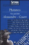 Vite parallele. Alessandro-Cesare libro di Plutarco