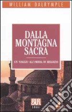 Dalla montagna sacra. Un viaggio all'ombra di Bisanzio libro