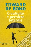 Creatività e pensiero laterale libro di De Bono Edward