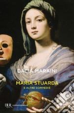 Maria Stuarda e altre commedie libro