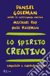 Lo spirito creativo libro di Goleman Daniel Ray Michael Kaufman Paul