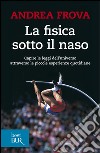 La fisica sotto il naso. 44 pezzi facili libro