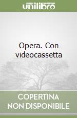 Opera. Con videocassetta libro