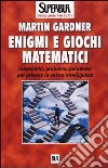 Enigmi e giochi matematici libro di Gardner Martin