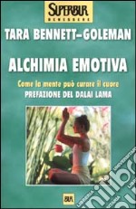 Alchimia emotiva. Come la mente può curare il cuore libro