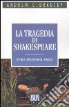 La tragedia di Shakespeare. Storia, personaggi, analisi libro di Bradley Andrew C.