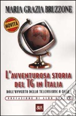 L'avventurosa storia del TG in Italia. Dall'avvento della televisione a oggi libro