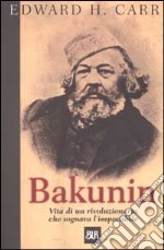 Bakunin. Vita di un rivoluzionario che sognava l'impossibile libro