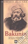 Bakunin. Vita di un rivoluzionario che sognava l'impossibile libro