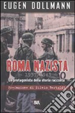 Roma nazista: 1933-1943. Un protagonista della storia racconta libro