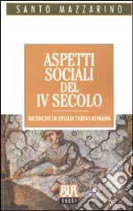 Aspetti sociali del IV secolo. Ricerche di storia tardo-romana libro