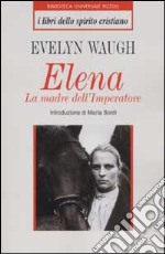 Elena. La madre dell'imperatore libro