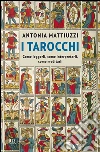 I tarocchi. Come leggerli, come interpretarli, come meditarli libro