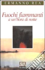 Fuochi fiammanti a un'hora di notte libro