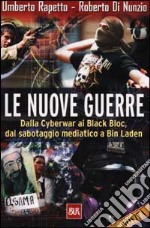 Le nuove guerre. Dalla Cyberwar ai Black Bloc, dal sabotaggio mediatico a Bin Laden libro