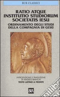 Ratio atque institutio studiorum Societatis Iesus-Ordinamento degli studi della Compagnia di Gesù. Testo latino a fronte libro