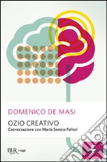 Ozio creativo. Conversazione con Maria Serena Palieri libro