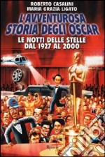 L'avventurosa storia degli Oscar. Le notti delle stelle dal 1927 al 2000 libro