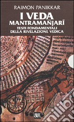 I Veda. Mantramanjari. Testi fondamentali della rivelazione vedica libro