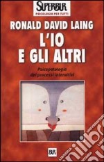 L'io e gli altri. Psicopatologia dei processi interattivi libro