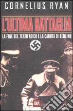 L'ultima battaglia. La fine del Terzo Reich e la caduta di Berlino libro