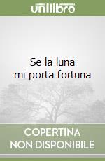 Se la luna mi porta fortuna libro